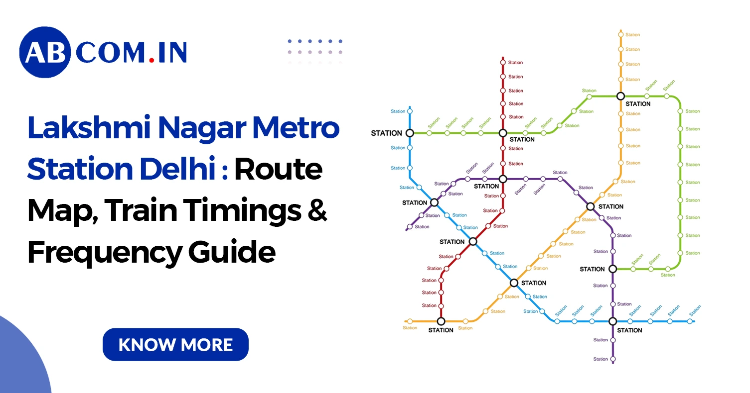 Lakshmi Nagar Metro Station Delhi: Route Map, Train Timings & Frequency Guide